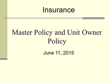 Master Policy and Unit Owner Policy June 11, 2015 Insurance.