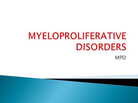 MPD. Myeloproliferative neoplasms (MPN) constitute one of five categories of myeloid malignancies, according to the World Health Organization (WHO) classification.