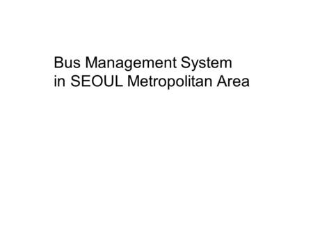 Bus Management System in SEOUL Metropolitan Area.