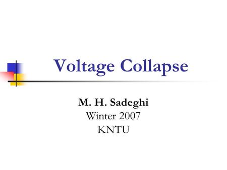 Voltage Collapse M. H. Sadeghi Winter 2007 KNTU. Power System Stability IEEE: Power system stability is defined as the capability of a system to maintain.