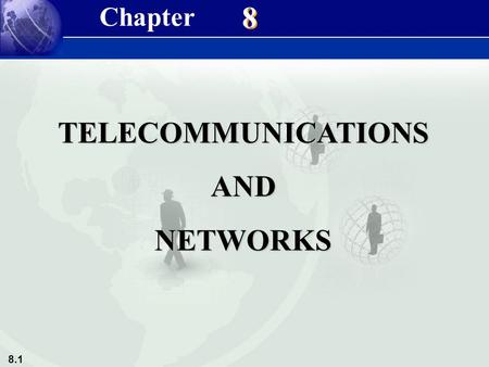 8.1 8 8 TELECOMMUNICATIONSANDNETWORKS Chapter. 8.2 THE TELECOMMUNICATIONS REVOLUTION Telecommunications: Communication of information by electronic meansTelecommunications: