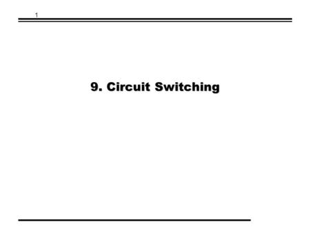 1 9. Circuit Switching. Prof. Sang-Jo Yoo 2 Contents  Switching Networks  Circuit-Switching Networks  Switching Concepts  Routing in Circuit-Switching.