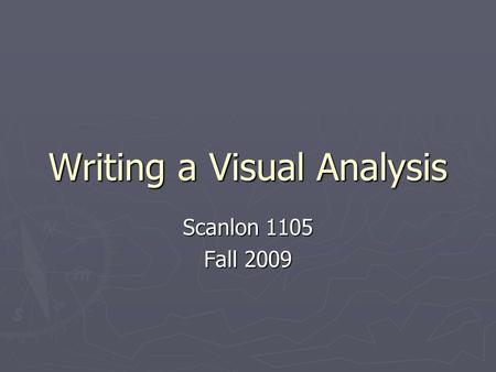 Writing a Visual Analysis Scanlon 1105 Fall 2009.