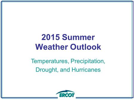 2015 Summer Weather Outlook Temperatures, Precipitation, Drought, and Hurricanes.