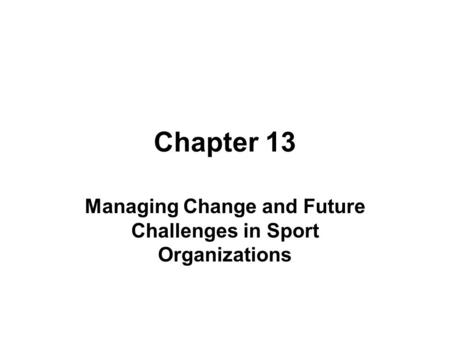 Managing Change and Future Challenges in Sport Organizations