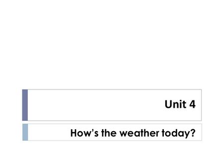 Unit 4 How’s the weather today?  Brainstorming  Watching and Discussing  Oral Assignment Oral Assignment Contents.