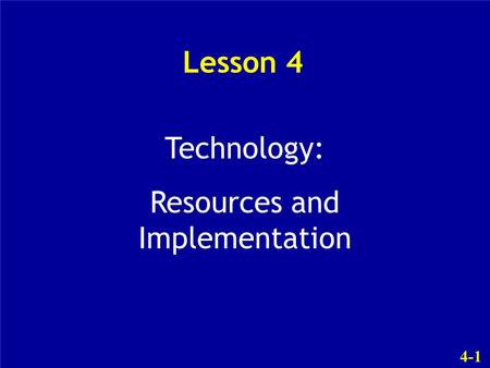 4-1 Lesson 4 Technology: Resources and Implementation.