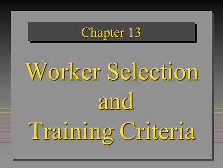 Chapter 13 Worker Selection and Training Criteria.