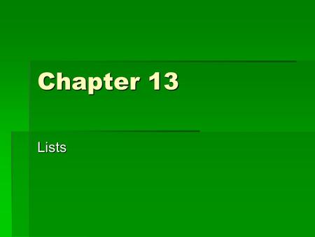 Chapter 13 Lists. List  List  A variable-length, linear collection of homogeneous components  Example  StudentRec Students[100];  A list of 100 students.