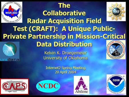 The Collaborative Radar Acquisition Field Test (CRAFT): A Unique Public- Private Partnership in Mission-Critical Data Distribution Kelvin K. Droegemeier.