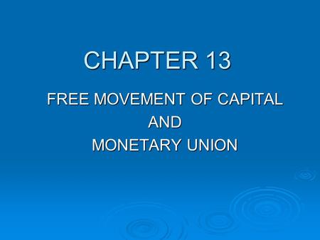CHAPTER 13 FREE MOVEMENT OF CAPITAL AND MONETARY UNION.