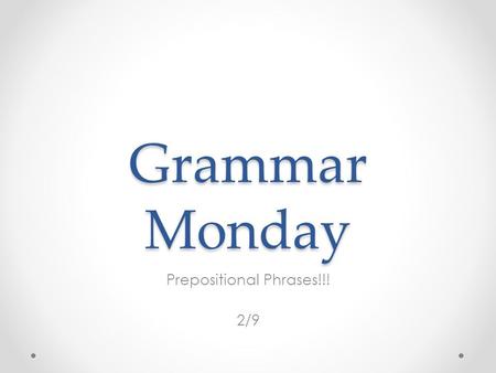 Prepositional Phrases!!! 2/9