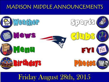 MADISON MIDDLE ANNOUNCEMENTS Friday August 28th, 2015.