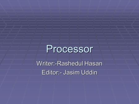 Writer:-Rashedul Hasan Editor:- Jasim Uddin