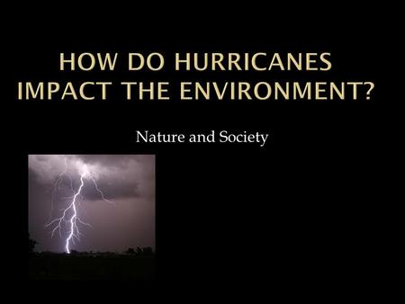 Nature and Society  Nature  hurricane winds strip vegetation and topple trees, a large pulse of litterfall (fallen leaves, branches, and other natural.