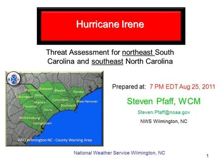 Hurricane Irene Threat Assessment for northeast South Carolina and southeast North Carolina Prepared at: 7 PM EDT Aug 25, 2011 National Weather Service.