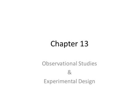 Chapter 13 Observational Studies & Experimental Design.