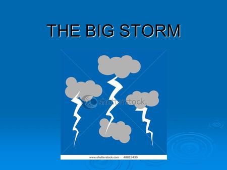 THE BIG STORM. THEME AND TOPICS  Theme: The weather  Topics: weather forecasting season changes season changes.