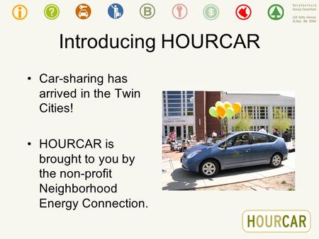 Introducing HOURCAR Car-sharing has arrived in the Twin Cities! HOURCAR is brought to you by the non-profit Neighborhood Energy Connection.