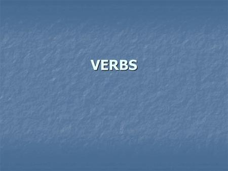VERBS. ACTION VERBS Definition: An action verb tells what action someone or something is performing Examples: Father packed our suitcases. The ship chugged.