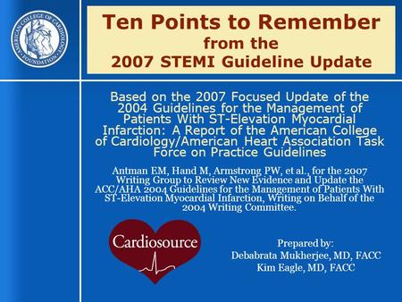 Ten Points to Remember from the 2007 STEMI Guideline Update Based on the 2007 Focused Update of the 2004 Guidelines for the Management of Patients With.