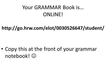 Your GRAMMAR Book is… ONLINE.  hrw