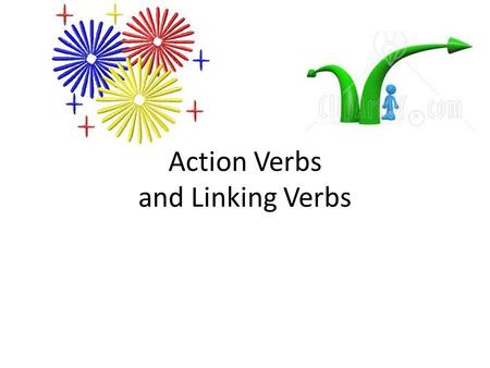 Action Verbs and Linking Verbs