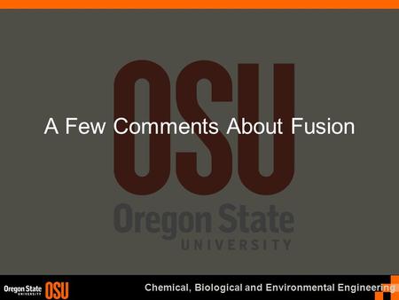 Chemical, Biological and Environmental Engineering A Few Comments About Fusion.