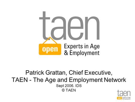 Patrick Grattan, Chief Executive, TAEN - The Age and Employment Network Sept 2006. IDS © TAEN.