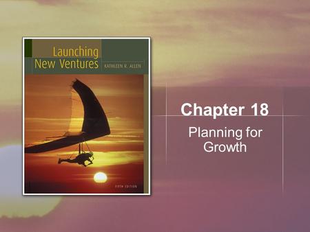 Chapter 18 Planning for Growth. Copyright © Houghton Mifflin Company. All rights reserved.18 | 2 Learning Objectives Explore strategic innovation as a.