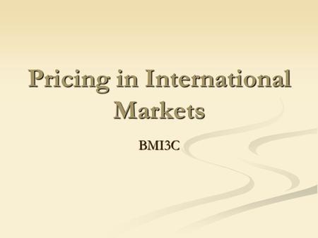 Pricing in International Markets BMI3C. Discussion Ever bought something from the US? Ever bought something from the US? Physically gone across border.