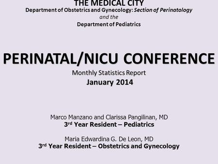 THE MEDICAL CITY Department of Obstetrics and Gynecology: Section of Perinatology and the Department of Pediatrics PERINATAL/NICU CONFERENCE Monthly Statistics.