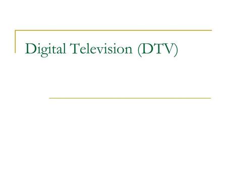 Digital Television (DTV). December 31, 2006 is the deadline for conversion from analog to digital television broadcasting It couldn’t be met So George.