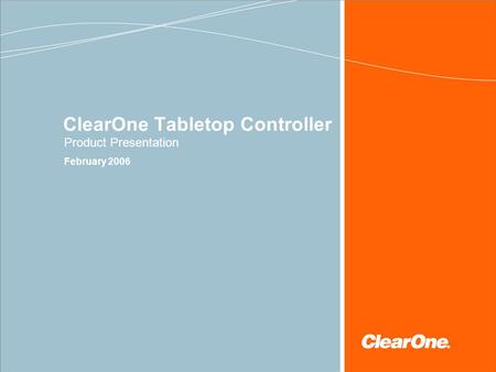 ClearOne Tabletop Controller Product Presentation February 2006.