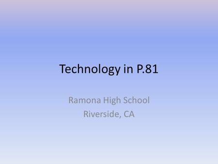 Technology in P.81 Ramona High School Riverside, CA.