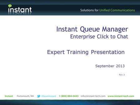 Expert Training Presentation September 2013 Rev 3 Instant Queue Manager Enterprise Click to Chat.