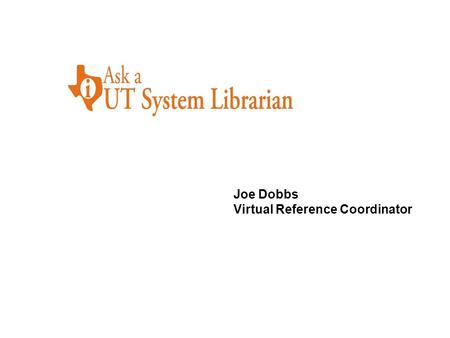 Joe Dobbs Virtual Reference Coordinator. Statistics Survey Results UT Austin Online Reference QuestionPoint -vs- Instant Messaging Questions.