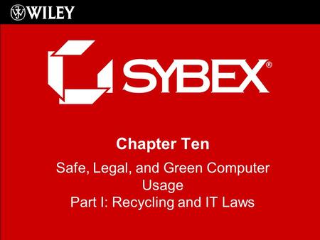 Chapter Ten Safe, Legal, and Green Computer Usage Part I: Recycling and IT Laws.