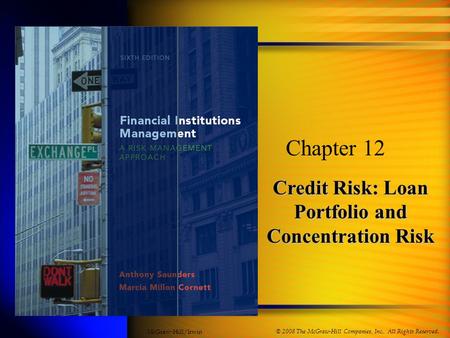 Credit Risk: Loan Portfolio and Concentration Risk Chapter 12 © 2008 The McGraw-Hill Companies, Inc., All Rights Reserved. McGraw-Hill/Irwin.