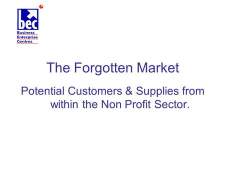 The Forgotten Market Potential Customers & Supplies from within the Non Profit Sector.