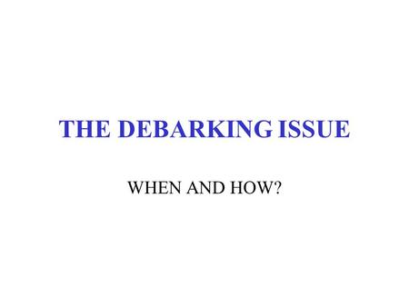 THE DEBARKING ISSUE WHEN AND HOW?. Definitions  Bark-free wood Wood from which all bark, except ingrown bark around knots and bark pockets between rings.