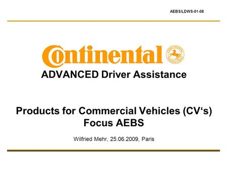 Distribution of this document, usage or publishing of its content, as a whole or in parts, has to be confirmed by Continental. © Copyright by Continental,