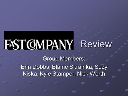 Review Group Members: Erin Dobbs, Blaine Skrainka, Suzy Kiska, Kyle Stamper, Nick Worth.