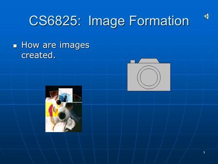 1 CS6825: Image Formation How are images created. How are images created.