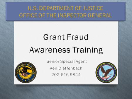 O Grant funds are awarded for specific purposes and grantees must use them accordingly & follow the rules O Grant Fraud = lying, cheating, or stealing.