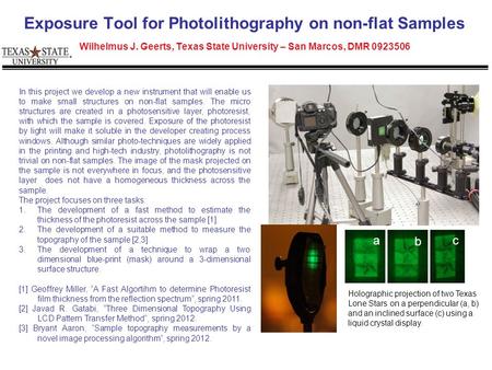 Exposure Tool for Photolithography on non-flat Samples Wilhelmus J. Geerts, Texas State University – San Marcos, DMR 0923506 In this project we develop.