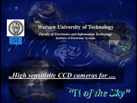 Warsaw University of Technology Faculty of Electronics and Information Technology Institute of Electronic Systems „High sensitivity CCD cameras for....