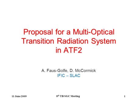 1 Proposal for a Multi-Optical Transition Radiation System in ATF2 A. Faus-Golfe, D. McCormick IFIC – SLAC 11 June 2009 8 th TB/SGC Meeting.