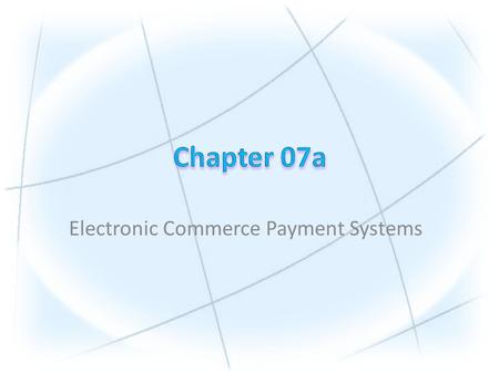 Electronic Commerce Payment Systems. Copyright © 2010 Pearson Education, Inc. Publishing as Prentice Hall 1.Understand the shifts that are occurring with.