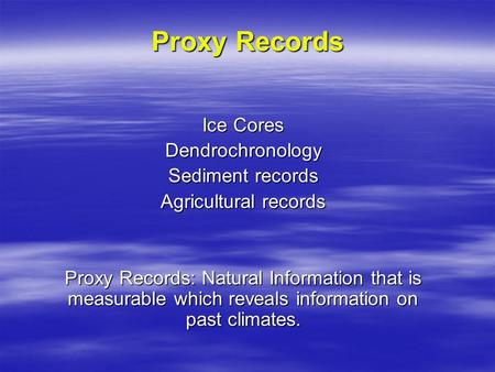 Proxy Records Ice Cores Dendrochronology Sediment records